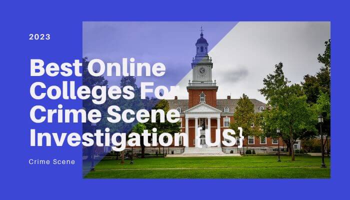Best Online Colleges For Crime Scene Investigation in The US